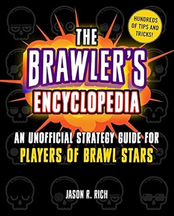 the brawlers encyclopedia an unofficial strategy guide for players of brawl stars 1st edition jason r rich