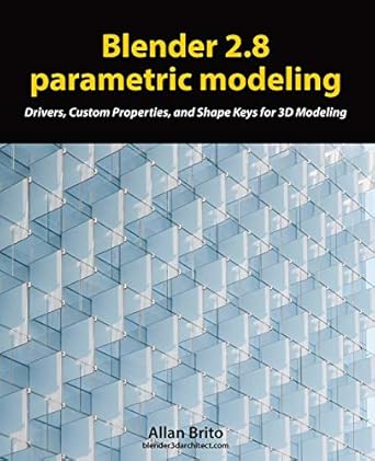 blender 2 8 parametric modeling drivers custom properties and shape keys for 3d modeling 1st edition allan