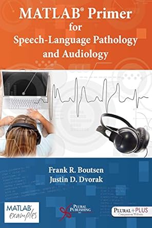 matlab primer for speech language pathology and audiology 1st edition frank r boutsen ,justin d dvorak