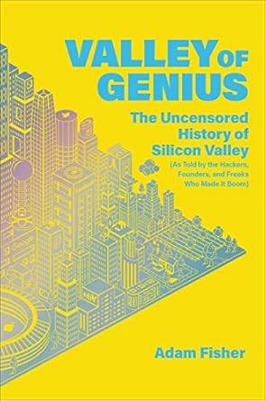 valley of genius the uncensored history of silicon valley 1st edition adam fisher ,pete larkin 154916905x,