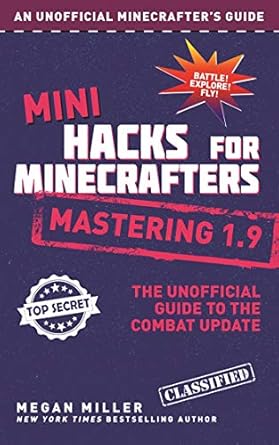 mini hacks for minecrafters mastering 1 9 the unofficial guide to the combat update 1st edition megan miller