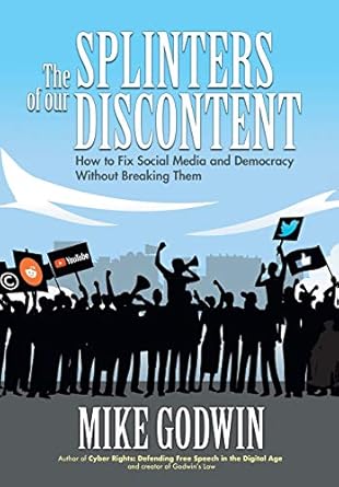 the splinters of our discontent how to fix social media and democracy without breaking them 1st edition mike