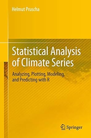 statistical analysis of climate series analyzing plotting modeling and predicting with r 1st edition helmut