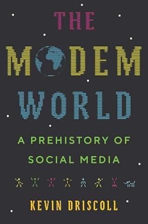 the modem world a prehistory of social media 1st edition kevin driscoll 0300248148, 978-0300248142