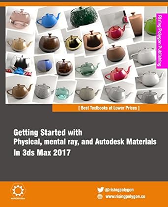 getting started with physical mental ray and autodesk materials in 3ds max 2017 1st edition rising polygon