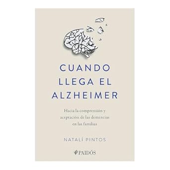 cuando llega el alzheimer hacia la comprension y aceptacion de las demencias en las familias / when