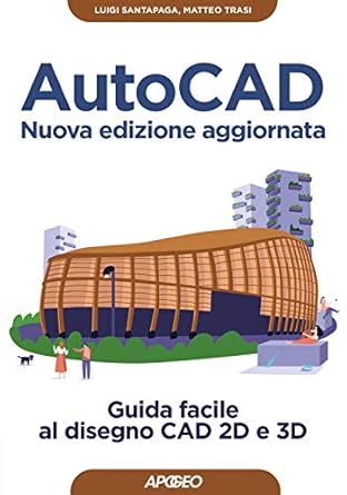 autocad guida facile al disegno cad 2d e 3d nuova ediz 1st edition luigi santapaga 8850335326, 978-8850335329