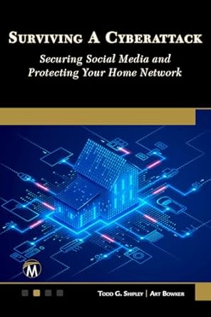 surviving a cyberattack securing social media and protecting your home 1st edition shipley todd ,bowker art