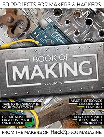 book of making volume 2 50 projects for makers and hackers 1st edition the makers of hackspace magazine
