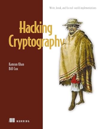hacking cryptography write break and fix real world implementations 1st edition kamran khan ,bill cox
