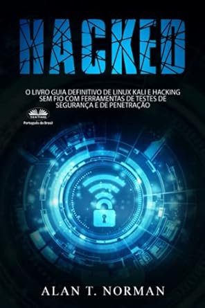 hacked o livro guia definitivo de linux kali e hacking sem fio com ferramentas de testes de seguranca e de