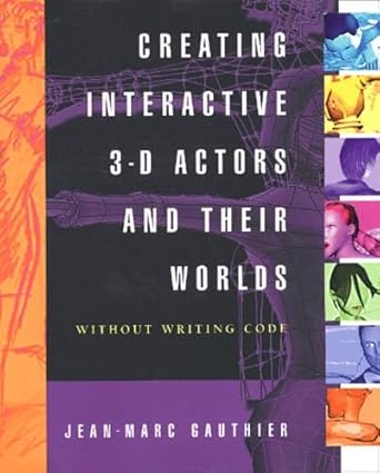 creating interactive 3 d actors and their worlds 1st edition jean marc gauthier 0122777212, 978-0122777219