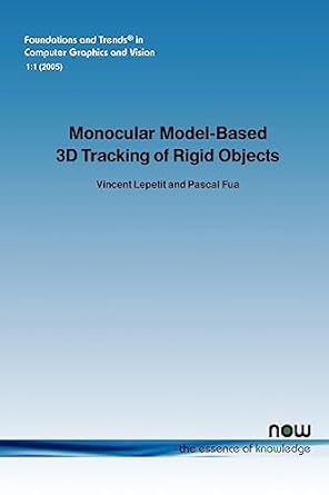 monocular model based 3d tracking of rigid objects a survey in computer graphics and vision 1st edition