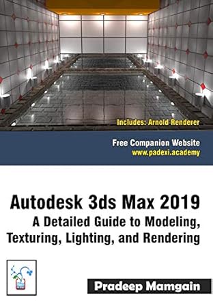 autodesk 3ds max 2019 a detailed guide to modeling texturing lighting and rendering 1st edition pradeep
