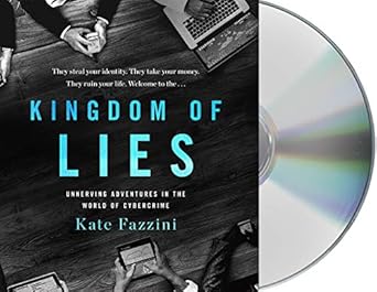kingdom of lies unnerving adventures in the world of cybercrime 1st edition kate fazzini ,khristine hvam
