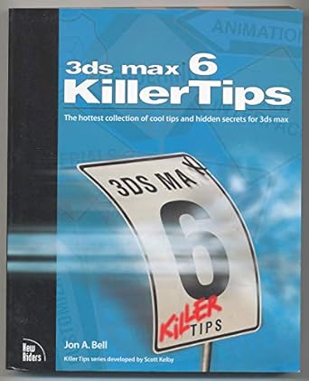 3ds max 6 killer tips the hottest collection of cool tips and hidden secrets for 3ds max 1st edition jon a