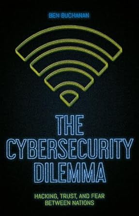 the cybersecurity dilemma hacking trust and fear between nations 1st edition ben buchanan 0190665017,