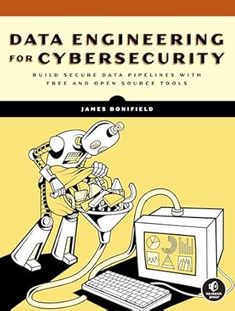 data engineering for cybersecurity 1st edition james bonifield 1718504020, 978-1718504028