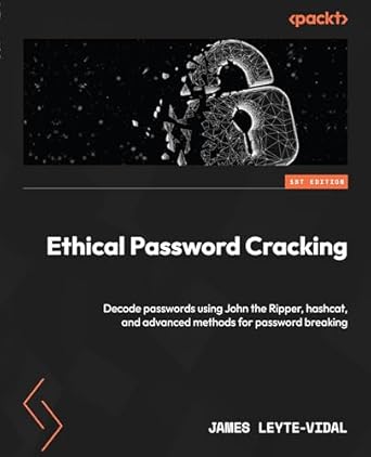 ethical password cracking decode passwords using john the ripper hashcat and advanced methods for password