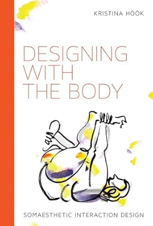 designing with the body somaesthetic interaction design 1st edition kristina hook 0262551462, 978-0262551465