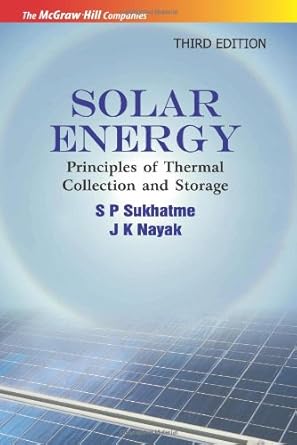 solar energy principles of thermal collection and storage 3e 1st edition s p sukhatme ,j k nayak 0070142963,