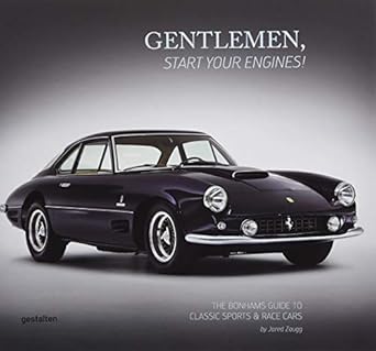 gentlemen start your engines the bonhams guide to classic race and sports cars 1st edition jared zaugg