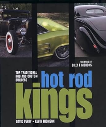 hot rod kings top traditional rod and custom builders 1st edition kevin thomson ,david perry ,billy f gibbons