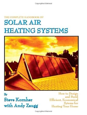 the complete handbook of solar air heating systems 1st edition andy zaugg 1603220232, 978-1603220231