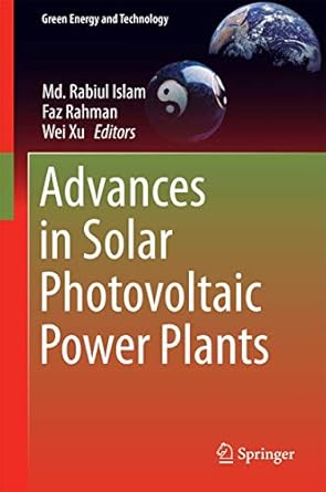 advances in solar photovoltaic power plants 1st edition md rabiul islam ,faz rahman ,wei xu 3662505193,