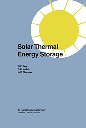 solar thermal energy storage 1st edition h p garg ,s c mullick ,vijay k bhargava 9027719306, 978-9027719300