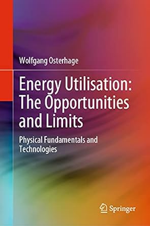 energy utilisation the opportunities and limits physical fundamentals and technologies 1st edition wolfgang