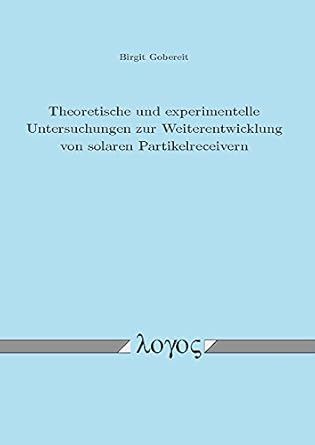 theoretische und experimentelle untersuchungen zur weiterentwicklung von solaren partikelreceivern 1st