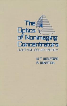 the optics of nonimaging concentrators light and solar energy 1st edition w t welford ,roland winston