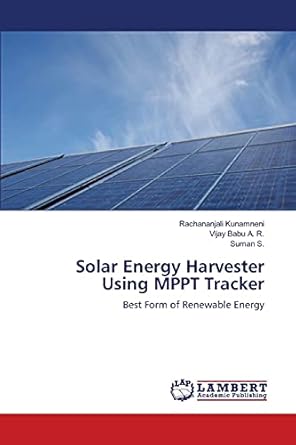 solar energy harvester using mppt tracker best form of renewable energy 1st edition rachananjali kunamneni