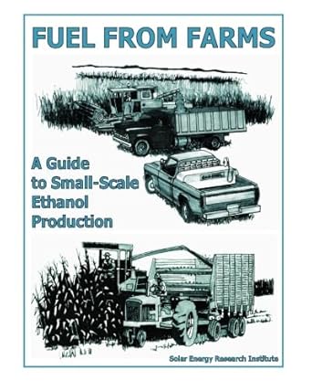 fuel from farms a guide to small scale ethanol production 1st edition solar energy research institute