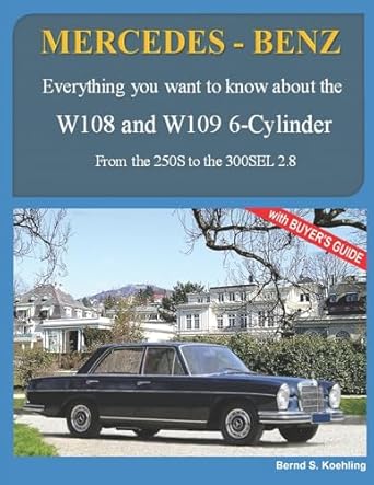 mercedes benz the 1960s w108 and w109 6 cylinder from the 250s to the 300sel 2 8 1st edition bernd s koehling