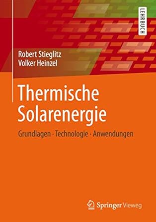 thermische solarenergie grundlagen technologie anwendungen 1st edition robert stieglitz ,volker heinzel