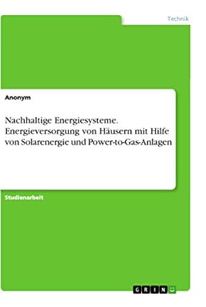 nachhaltige energiesysteme energieversorgung von hausern mit hilfe von solarenergie und power to gas anlagen
