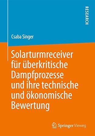 solarturmreceiver fur uberkritische dampfprozesse und ihre technische und okonomische bewertung 1st edition