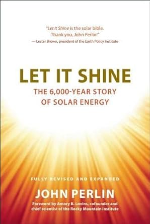 let it shine the 6 000 year story of solar energy 1st edition john perlin ,amory lovins 1608681327,