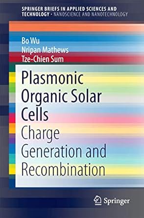 plasmonic organic solar cells charge generation and recombination 1st edition bo wu ,nripan mathews ,tze