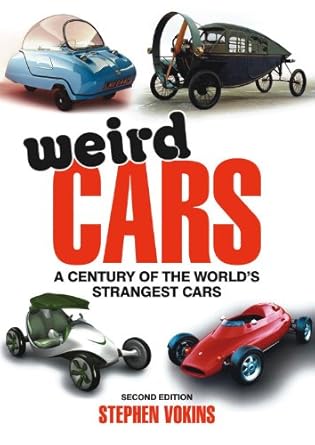 weird cars a century of the worlds strangest cars 1st edition stephen vokins 0857332376, 978-0857332370
