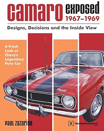 camaro exposed 1967 1969 designs decisions and the inside view 1st edition paul zazarine 0837608767,