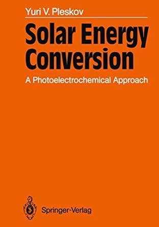 solar energy conversion a photoelectrochemical approach 1st edition prem k dang yuri v pleskov 3540514740,