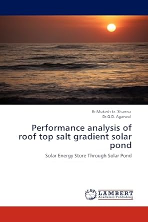 performance analysis of roof top salt gradient solar pond solar energy store through solar pond 1st edition