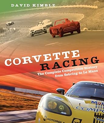 corvette racing the complete competition history from sebring to le mans 1st edition david kimble 0760343438,