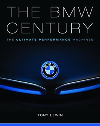the bmw century the ultimate performance machines 1st edition tony lewin ,tom purves 0760350175,