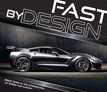 fast by design great cars at the intersection of speed and luxury 1st edition publications international ltd