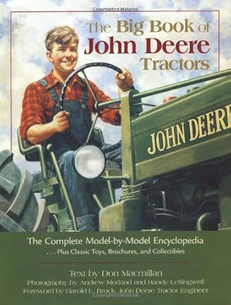 the big book of john deere tractors the complete model by model encyclopedia plus classic toys brochures and