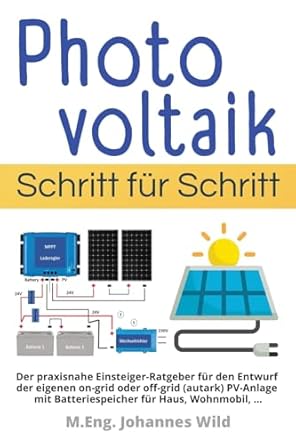 photovoltaik schritt fur schritt der praxisnahe einsteiger ratgeber fur den entwurf der eigenen on grid oder